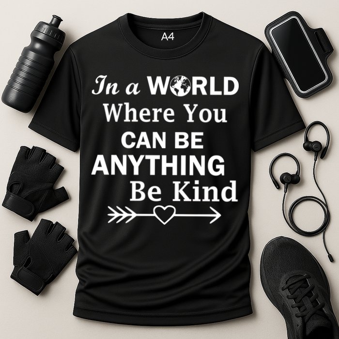 In A World Where You Can Be Anything Be Kind Performance Shirt