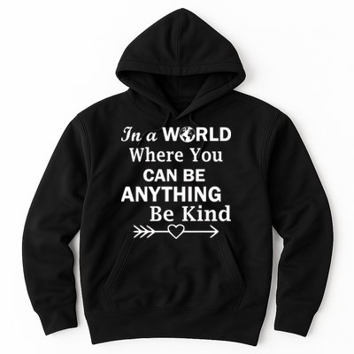 In A World Where You Can Be Anything Be Kind Hoodie
