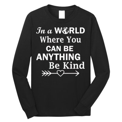In A World Where You Can Be Anything Be Kind Long Sleeve Shirt