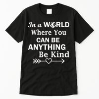 In A World Where You Can Be Anything Be Kind Tall T-Shirt