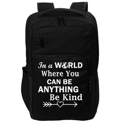 In A World Where You Can Be Anything Be Kind Impact Tech Backpack