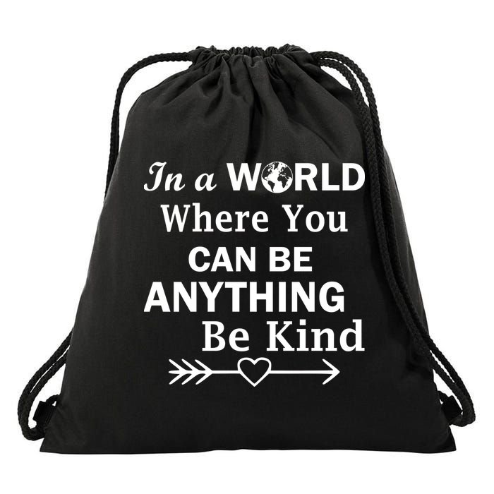 In A World Where You Can Be Anything Be Kind Drawstring Bag