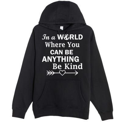 In A World Where You Can Be Anything BE KIND Premium Pullover Hoodie