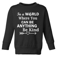 In A World Where You Can Be Anything Be Kind Toddler Sweatshirt