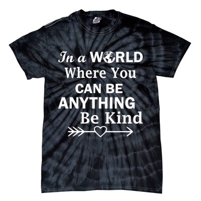 In A World Where You Can Be Anything Be Kind Tie-Dye T-Shirt