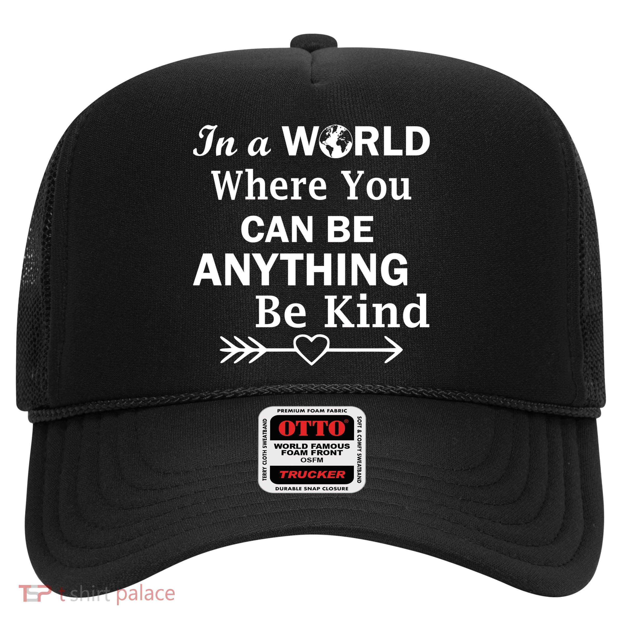 In A World Where You Can Be Anything BE KIND Trucker Hat