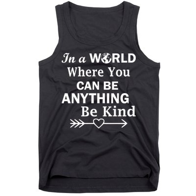 In A World Where You Can Be Anything Be Kind Tank Top