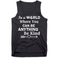 In A World Where You Can Be Anything Be Kind Tank Top