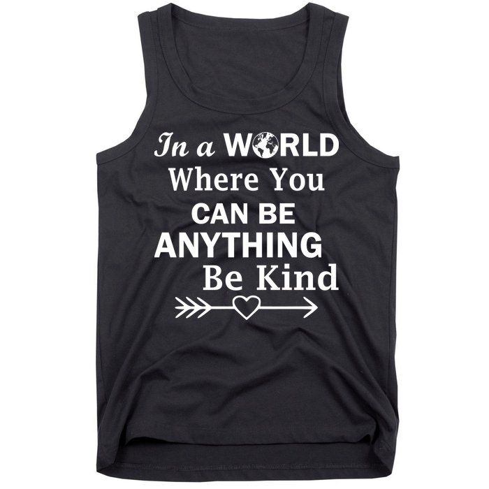 In A World Where You Can Be Anything Be Kind Tank Top