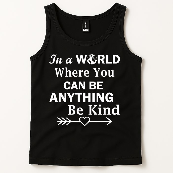 In A World Where You Can Be Anything Be Kind Tank Top