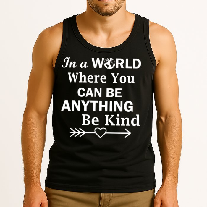 In A World Where You Can Be Anything Be Kind Tank Top