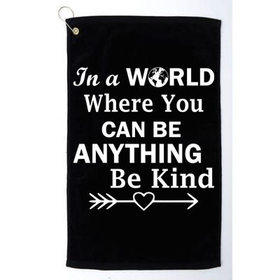 In A World Where You Can Be Anything Be Kind Golf Towel