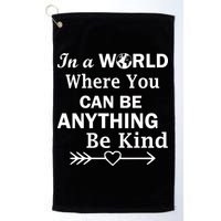 In A World Where You Can Be Anything Be Kind Golf Towel