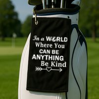 In A World Where You Can Be Anything Be Kind Golf Towel