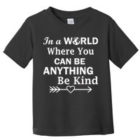 In A World Where You Can Be Anything Be Kind Toddler T-Shirt