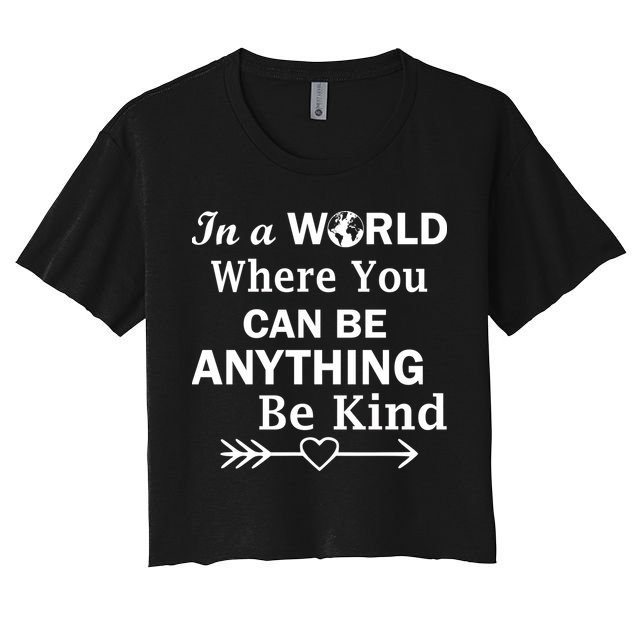 In A World Where You Can Be Anything Be Kind Crop Top