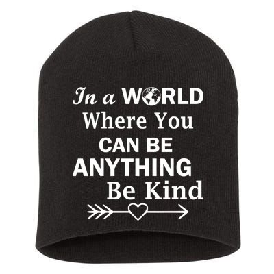 In A World Where You Can Be Anything Be Kind Short Acrylic Beanie