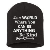 In A World Where You Can Be Anything Be Kind Short Acrylic Beanie