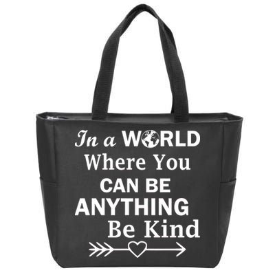 In A World Where You Can Be Anything Be Kind Zip Tote Bag