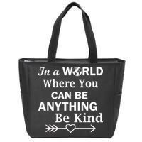 In A World Where You Can Be Anything Be Kind Zip Tote Bag