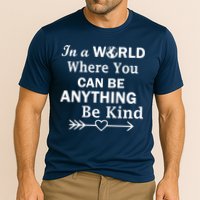 In A World Where You Can Be Anything BE KIND Performance Shirt