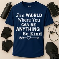 In A World Where You Can Be Anything BE KIND Performance Shirt