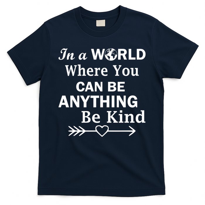 In A World Where You Can Be Anything BE KIND T-Shirt