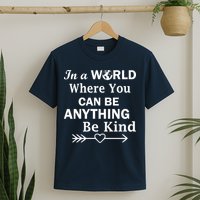 In A World Where You Can Be Anything BE KIND T-Shirt