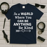 In A World Where You Can Be Anything BE KIND T-Shirt