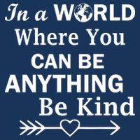 In A World Where You Can Be Anything BE KIND T-Shirt