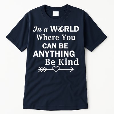 In A World Where You Can Be Anything BE KIND Tall T-Shirt