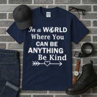 In A World Where You Can Be Anything BE KIND Tall T-Shirt