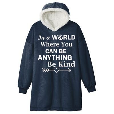 In A World Where You Can Be Anything Be Kind Hooded Wearable Blanket