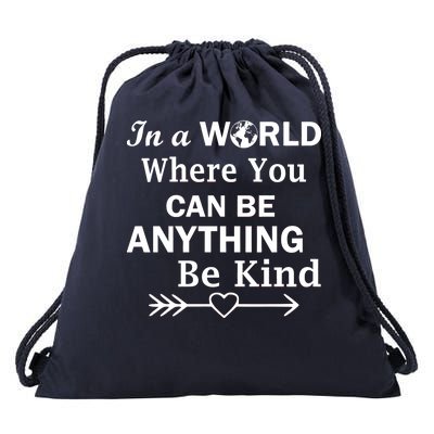 In A World Where You Can Be Anything Be Kind Drawstring Bag