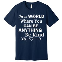 In A World Where You Can Be Anything BE KIND Premium T-Shirt