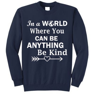 In A World Where You Can Be Anything BE KIND Tall Sweatshirt