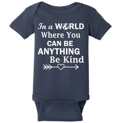 In A World Where You Can Be Anything BE KIND Baby Bodysuit