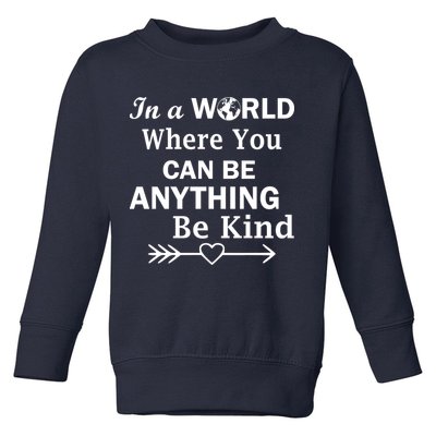 In A World Where You Can Be Anything BE KIND Toddler Sweatshirt