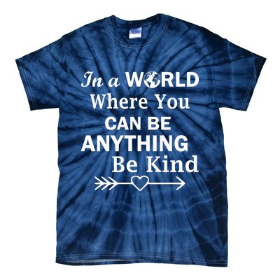 In A World Where You Can Be Anything BE KIND Tie-Dye T-Shirt