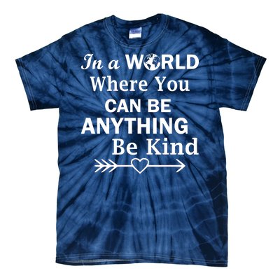 In A World Where You Can Be Anything Be Kind Tie-Dye T-Shirt