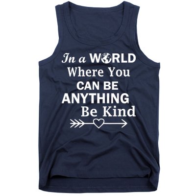 In A World Where You Can Be Anything BE KIND Tank Top