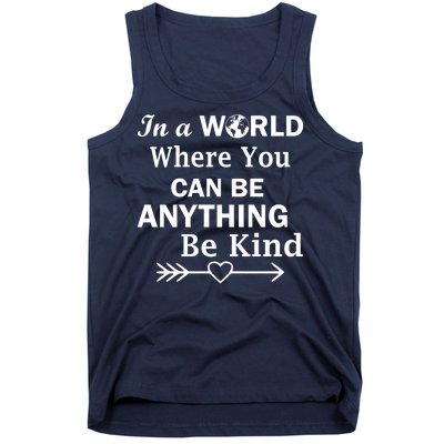 In A World Where You Can Be Anything Be Kind Tank Top