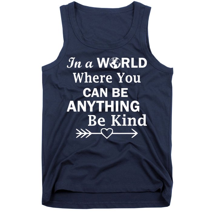 In A World Where You Can Be Anything BE KIND Tank Top