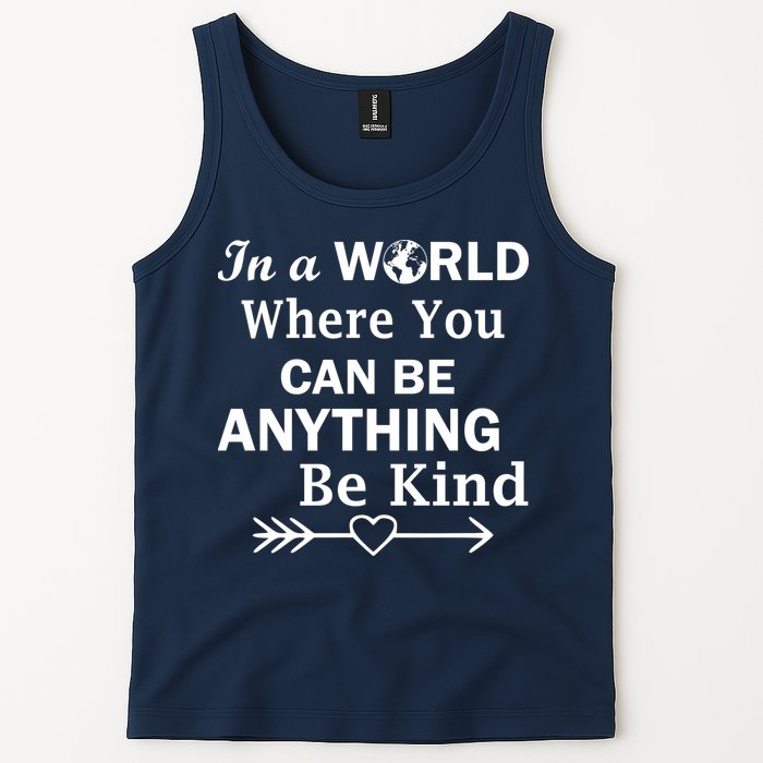 In A World Where You Can Be Anything BE KIND Tank Top