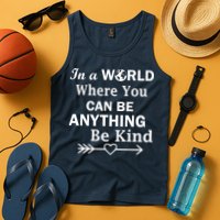In A World Where You Can Be Anything BE KIND Tank Top
