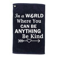 In A World Where You Can Be Anything BE KIND Golf Towel