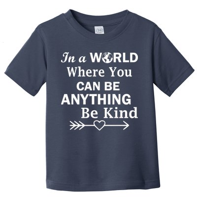 In A World Where You Can Be Anything BE KIND Toddler T-Shirt