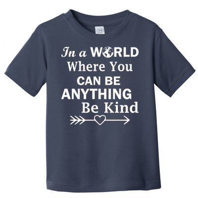 In A World Where You Can Be Anything Be Kind Toddler T-Shirt