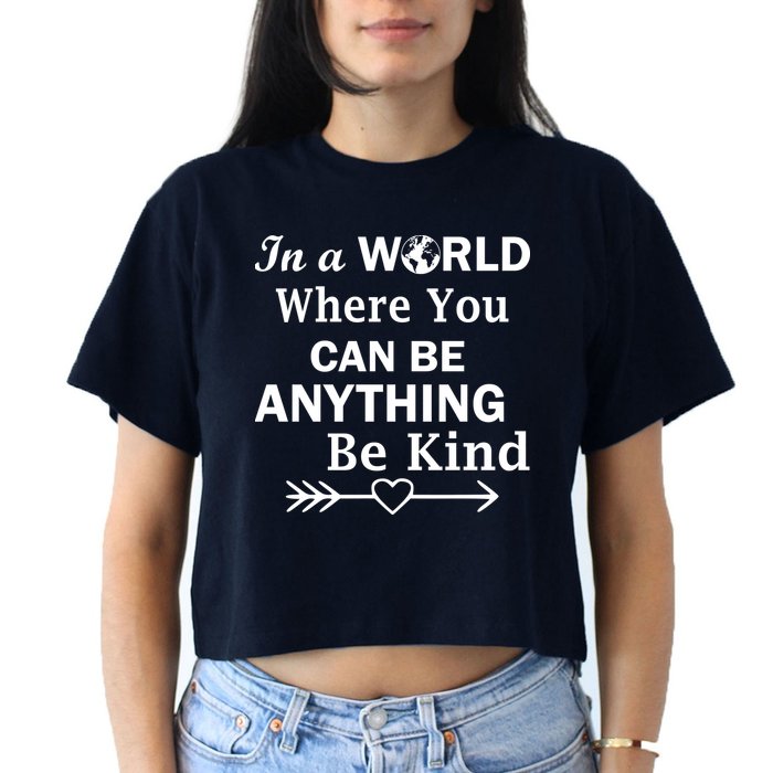 In A World Where You Can Be Anything BE KIND Crop Top
