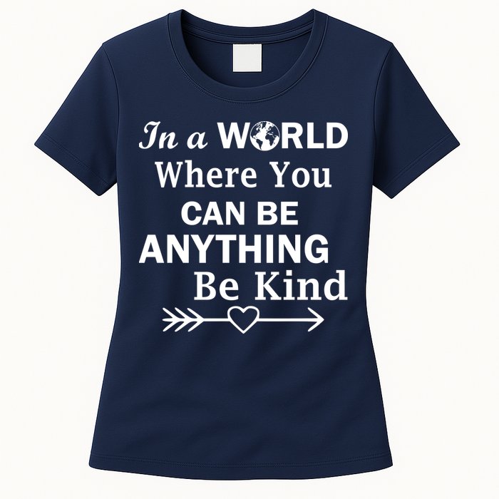 In A World Where You Can Be Anything BE KIND Womens T-Shirt
